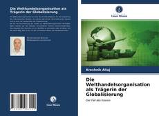 Die Welthandelsorganisation als Trägerin der Globalisierung kitap kapağı