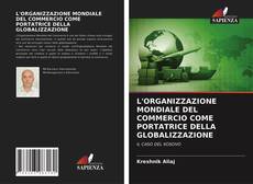 L'ORGANIZZAZIONE MONDIALE DEL COMMERCIO COME PORTATRICE DELLA GLOBALIZZAZIONE kitap kapağı