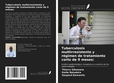 Bookcover of Tuberculosis multirresistente y régimen de tratamiento corto de 9 meses: