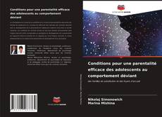 Couverture de Conditions pour une parentalité efficace des adolescents au comportement déviant