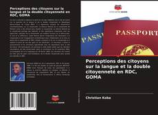 Copertina di Perceptions des citoyens sur la langue et la double citoyenneté en RDC, GOMA