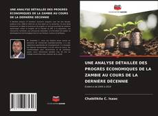 Couverture de UNE ANALYSE DÉTAILLÉE DES PROGRÈS ÉCONOMIQUES DE LA ZAMBIE AU COURS DE LA DERNIÈRE DÉCENNIE