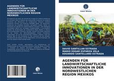 AGENDEN FÜR LANDWIRTSCHAFTLICHE INNOVATIONEN IN DER NORDWESTLICHEN REGION MEXIKOS kitap kapağı