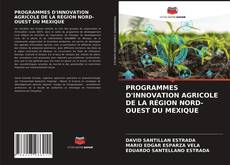 Copertina di PROGRAMMES D'INNOVATION AGRICOLE DE LA RÉGION NORD-OUEST DU MEXIQUE