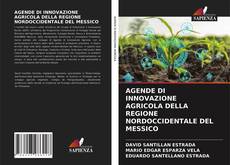 Copertina di AGENDE DI INNOVAZIONE AGRICOLA DELLA REGIONE NORDOCCIDENTALE DEL MESSICO