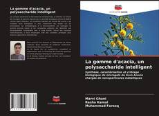 La gomme d'acacia, un polysaccharide intelligent的封面