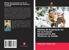 Buchcover von Efeitos da Exposição ao Pó na Função Respiratória dos Mineiros na Saúde