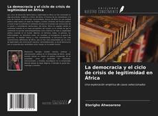 Copertina di La democracia y el ciclo de crisis de legitimidad en África