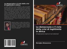 La democrazia e il ciclo della crisi di legittimità in Africa的封面