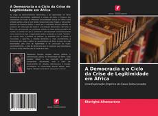 Buchcover von A Democracia e o Ciclo da Crise de Legitimidade em África
