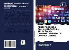Bookcover of PERCEPÇÃO DOS CONSUMIDORES EM RELAÇÃO AO COMPORTAMENTO DE COMPRA ONLINE