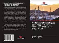 Couverture de Modèles mathématiques pour l'approche de nouveaux problèmes d'ingénierie