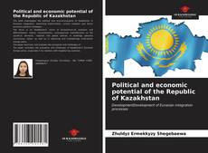 Political and economic potential of the Republic of Kazakhstan的封面