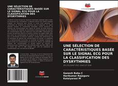 Bookcover of UNE SÉLECTION DE CARACTÉRISTIQUES BASÉE SUR LE SIGNAL ECG POUR LA CLASSIFICATION DES DYSRYTHMIES