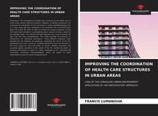 IMPROVING THE COORDINATION OF HEALTH CARE STRUCTURES IN URBAN AREAS的封面