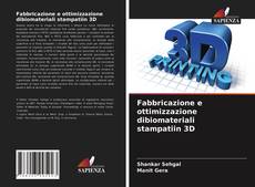 Copertina di Fabbricazione e ottimizzazione dibiomateriali stampatiin 3D