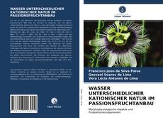 WASSER UNTERSCHIEDLICHER KATIONISCHER NATUR IM PASSIONSFRUCHTANBAU kitap kapağı