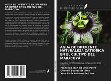 Buchcover von AGUA DE DIFERENTE NATURALEZA CATIÓNICA EN EL CULTIVO DEL MARACUYÁ