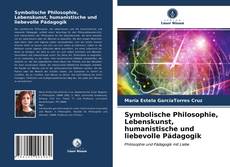 Symbolische Philosophie, Lebenskunst, humanistische und liebevolle Pädagogik kitap kapağı