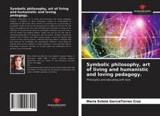 Symbolic philosophy, art of living and humanistic and loving pedagogy.的封面