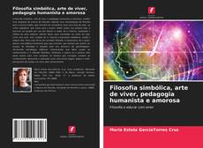 Bookcover of Filosofia simbólica, arte de viver, pedagogia humanista e amorosa