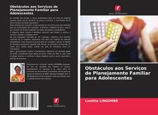 Obstáculos aos Serviços de Planejamento Familiar para Adolescentes的封面