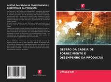 Buchcover von GESTÃO DA CADEIA DE FORNECIMENTO E DESEMPENHO DA PRODUÇÃO