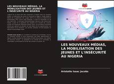 Couverture de LES NOUVEAUX MÉDIAS, LA MOBILISATION DES JEUNES ET L'INSÉCURITÉ AU NIGERIA