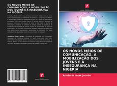 Copertina di OS NOVOS MEIOS DE COMUNICAÇÃO, A MOBILIZAÇÃO DOS JOVENS E A INSEGURANÇA NA NIGÉRIA