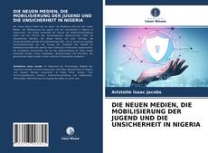 DIE NEUEN MEDIEN, DIE MOBILISIERUNG DER JUGEND UND DIE UNSICHERHEIT IN NIGERIA kitap kapağı