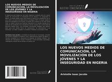 Borítókép a  LOS NUEVOS MEDIOS DE COMUNICACIÓN, LA MOVILIZACIÓN DE LOS JÓVENES Y LA INSEGURIDAD EN NIGERIA - hoz