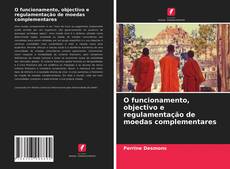 Capa do livro de O funcionamento, objectivo e regulamentação de moedas complementares 