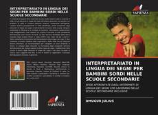 Copertina di INTERPRETARIATO IN LINGUA DEI SEGNI PER BAMBINI SORDI NELLE SCUOLE SECONDARIE