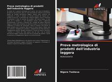 Copertina di Prova metrologica di prodotti dell'industria leggera