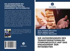 DIE AUSWIRKUNGEN DES TRANSFORMATIONALEN FÜHRUNGSSTILS AUF DAS ENGAGEMENT DER MITARBEITER kitap kapağı