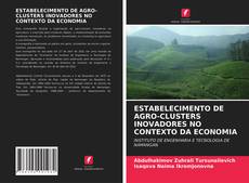 Borítókép a  ESTABELECIMENTO DE AGRO-CLUSTERS INOVADORES NO CONTEXTO DA ECONOMIA - hoz