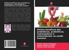 Borítókép a  Efeitos benéficos dos probióticos, prebióticos, nutracêuticos e antioxidantes na saúde humana - hoz