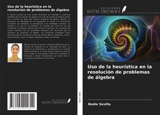 Couverture de Uso de la heurística en la resolución de problemas de álgebra