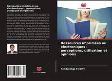 Ressources imprimées ou électroniques : perceptions, utilisation et opinions的封面