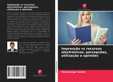 Portada del libro de Impressão vs recursos electrónicos: percepções, utilização e opiniões