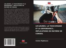 Couverture de LES JEUNES, LA TOXICOMANIE ET LA DÉPENDANCE ; IMPLICATIONS EN MATIÈRE DE CONSEIL