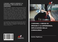 I GIOVANI, L'ABUSO DI DROGHE E LA DIPENDENZA; IMPLICAZIONI DELLA CONSULENZA的封面