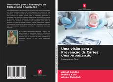 Portada del libro de Uma visão para a Prevenção de Cáries: Uma Atualização