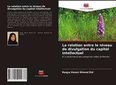 Couverture de La relation entre le niveau de divulgation du capital intellectuel