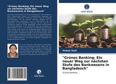 Capa do livro de "Grünes Banking: Ein neuer Weg zur nächsten Stufe des Bankwesens in Bangladesch" 