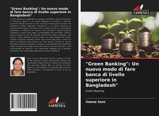 Copertina di "Green Banking": Un nuovo modo di fare banca di livello superiore in Bangladesh"