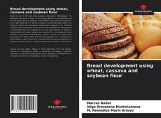 Capa do livro de Bread development using wheat, cassava and soybean flour 