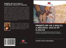 Couverture de PROJETS DE LOI 3.842/12, 2.464/2015, 432/13 ET 6.442/16