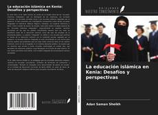La educación islámica en Kenia: Desafíos y perspectivas kitap kapağı