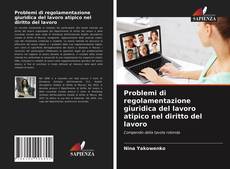 Copertina di Problemi di regolamentazione giuridica del lavoro atipico nel diritto del lavoro